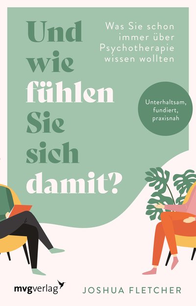 Und wie fühlen Sie sich damit? - Was Sie schon immer über Psychotherapie wissen wollten. Unterhaltsam, fundiert, praxisnah