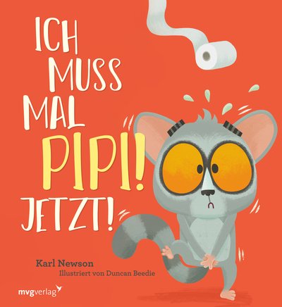 Ich muss mal Pipi! Jetzt! - Lustiges Bilderbuch für Kinder zwischen 3 und 5