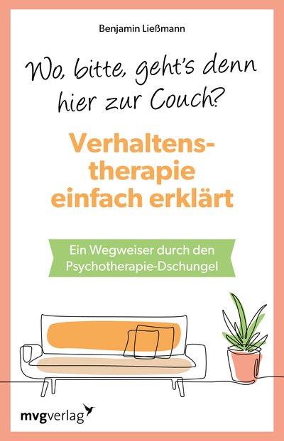 Wo, bitte, geht's denn hier zur Couch? Verhaltenstherapie einfach erklärt - Ein Wegweiser durch den Psychotherapie-Dschungel