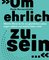 »Um ehrlich zu sein …«