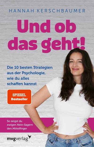 Und ob das geht! - Die 10 besten Strategien aus der Psychologie, wie du alles schaffen kannst. So zeigst du ewigen Nein-Sagern den Mittelfinger