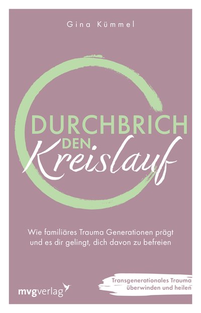 Durchbrich den Kreislauf - Wie familiäres Trauma Generationen prägt und es dir gelingt, dich davon zu befreien. Transgenerationales Trauma überwinden und heilen