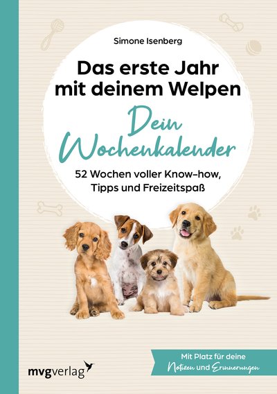 Das erste Jahr mit deinem Welpen – dein Wochenkalender - 52 Wochen voller Know-how, Tipps und Freizeitspaß