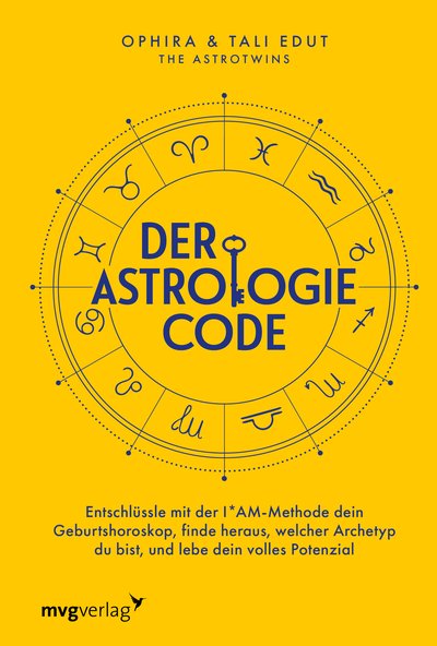 Der Astrologie-Code - Entschlüssle mit der IAM-Methode dein Geburtshoroskop, finde heraus, welcher Archetyp du bist, und lebe dein volles Potenzial