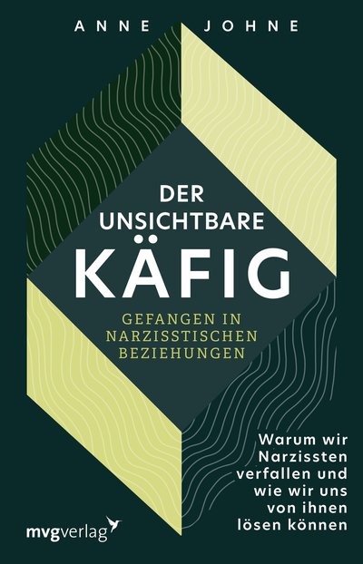 Der unsichtbare Käfig – gefangen in narzisstischen Beziehungen - Warum wir Narzissten verfallen und wie wir uns von ihnen lösen können