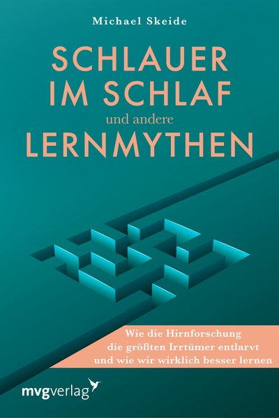 Schlauer im Schlaf und andere Lernmythen - Wie die Hirnforschung die größten Irrtümer entlarvt und wie wir wirklich besser lernen