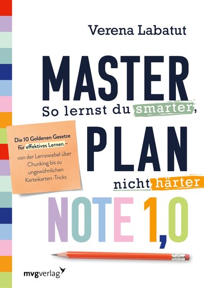Masterplan Note 1,0 – So lernst du smarter, nicht härter - Die 10 Goldenen Gesetze für effektives Lernen – von der Lernzwiebel über Chunking bis zu ungewöhnlichen Karteikarten-Tricks