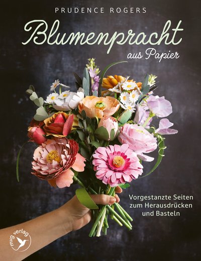 Blumenpracht aus Papier - Vorgestanzte Seiten zum Herausdrücken und Basteln