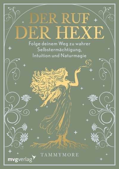 Der Ruf der Hexe - Folge deinem Weg zu wahrer Selbstermächtigung, Intuition und Naturmagie