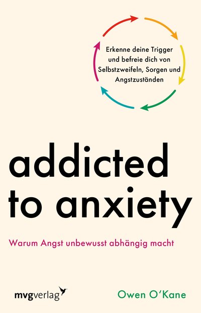 Addicted to Anxiety - Warum Angst unbewusst abhängig macht - Erkenne deine Trigger und befreie dich von Selbstzweifeln, Sorgen und Angstzuständen