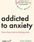 Addicted to Anxiety
