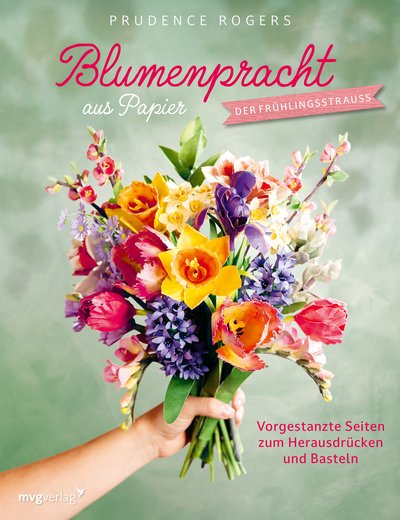 Blumenpracht aus Papier – Der Frühlingsstrauß - Vorgestanzte Seiten zum Herausdrücken und Basteln