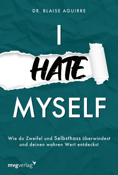 I hate myself - Wie du Zweifel und Selbsthass überwindest und deinen wahren Wert entdeckst
