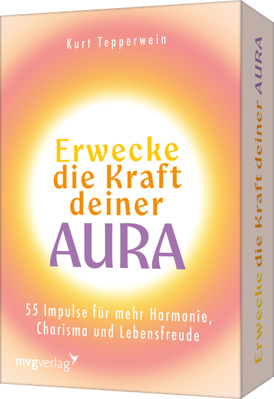 Erwecke die Kraft deiner Aura - 55 Impulse für mehr Harmonie, Charisma und Lebensfreude