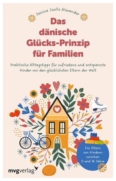 Das dänische Glücks-Prinzip für Familien - Praktische Alltagstipps für zufriedene und entspannte Kinder von den glücklichsten Eltern der Welt