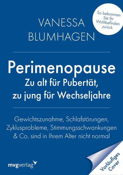 Perimenopause – zu alt für Pubertät, zu jung für Wechseljahre - Gewichtszunahme, Schlafstörungen, Zyklusprobleme, Stimmungsschwankungen & Co. sind in Ihrem Alter nicht normal – So bekommen Sie Ihr Wohlbefinden zurück