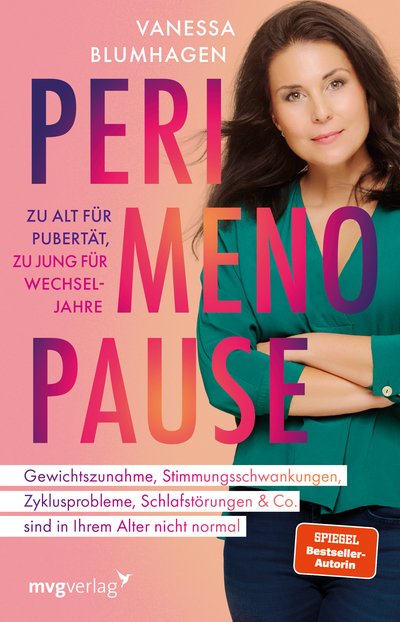 Perimenopause – zu alt für Pubertät, zu jung für Wechseljahre - Gewichtszunahme, Schlafstörungen, Zyklusprobleme, Stimmungsschwankungen & Co. sind in Ihrem Alter nicht normal – So bekommen Sie Ihr Wohlbefinden zurück