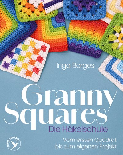 Granny Squares – Die Häkelschule - Vom ersten Quadrat bis zum eigenen Projekt
