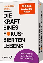 Die Kraft eines fokussierten Lebens - 60 Impulse für mehr Klarheit, Sinn und Erfolg