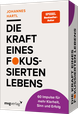 Die Kraft eines fokussierten Lebens - 60 Impulse für mehr Sinn, Klarheit und Erfolg