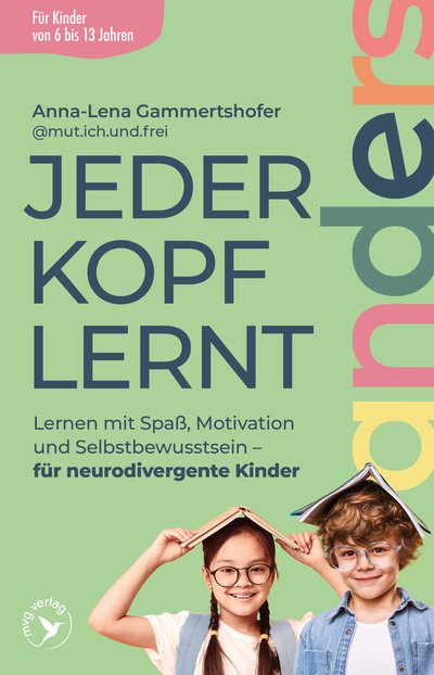 Jeder Kopf lernt anders - Lernen mit Spaß, Motivation und Selbstbewusstsein – für neurodivergente Kinder