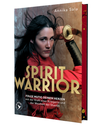 Spirit Warrior - Folge mutig deinem Herzen – mit der Kraft einer Kriegerin und der Weisheit der Shaolin