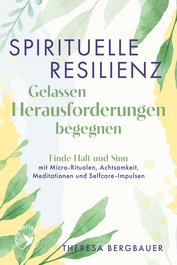 Spirituelle Resilienz – Gelassen Herausforderungen begegnen