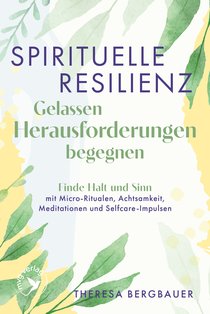 Spirituelle Resilienz – Gelassen Herausforderungen begegnen