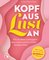 Kopf aus – Lust an