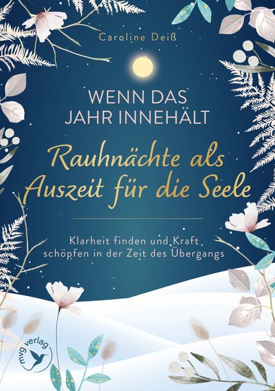 Wenn das Jahr innehält – Rauhnächte als Auszeit für die Seele - Klarheit finden und Kraft schöpfen in der Zeit des Übergangs
