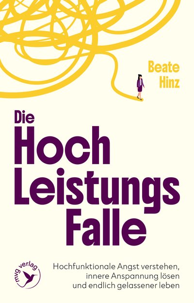 Die Hochleistungsfalle - Hochfunktionale Angst verstehen, innere Anspannung lösen und endlich gelassener leben