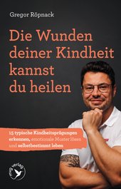 Die Wunden deiner Kindheit kannst du heilen