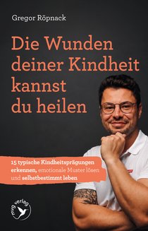 Die Wunden deiner Kindheit kannst du heilen