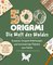 500x Origami – ganz einfach: Die Welt des Waldes