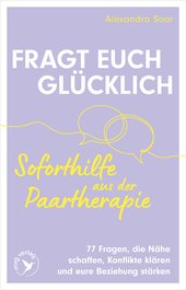 Fragt euch glücklich – Soforthilfe aus der Paartherapie