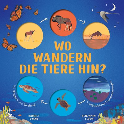 Wo wandern die Tiere hin? - Mit Klappen und Drehrad – Spannende Einblicke in die Wunder der Natur