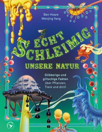 Echt schleimig - Unsere Natur