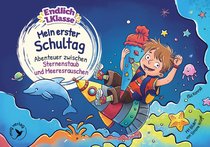 Endlich 1. Klasse!: Mein erster Schultag Abenteuer zwischen Sternenstaub ​und Meeresrauschen​