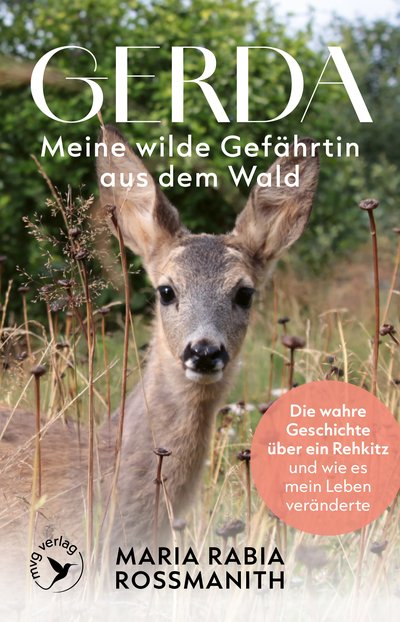 Gerda – meine wilde Gefährtin aus dem Wald - Die wahre Geschichte über ein Rehkitz und wie es mein Leben veränderte