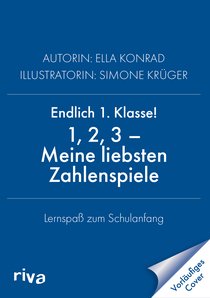 Endlich 1. Klasse!: 1, 2, 3 – Meine liebsten Zahlen-Spiele