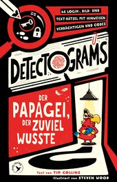Der Papagei, der zu viel wusste: 46 Logik-, Bild- und Text-Rätsel mit Hinweisen, Verdächtigen und Codes 