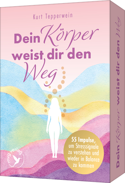 Dein Körper weist dir den Weg - 55 Impulse, um Stresssignale zu verstehen und wieder in Balance zu kommen