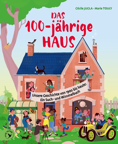 Das 100-jährige Haus - Unsere Geschichte von 1900 bis heute: Ein Such- und Wimmelbuch 