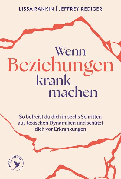 Wenn Beziehungen krank machen - So befreist du dich in sechs Schritten aus toxischen Dynamiken und schützt dich vor Erkrankungen