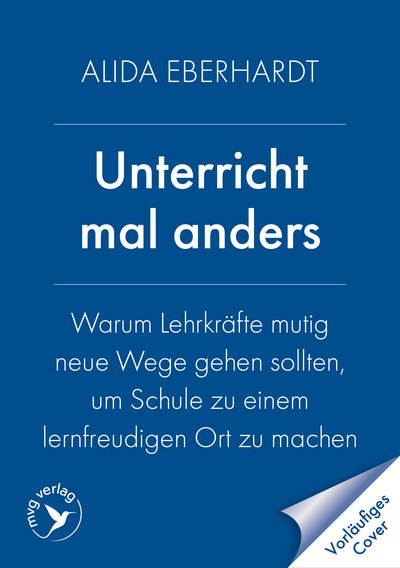 Unterricht mal anders - Warum Lehrkräfte mutig neue Wege gehen sollten, um Schule zu einem lernfreudigen Ort zu machen