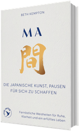 Ma – Die japanische Kunst, Pausen für sich zu schaffen