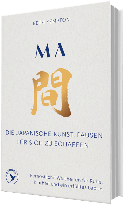 Ma – Die japanische Kunst, Pausen für sich zu schaffen - Fernöstliche Weisheiten für Ruhe, Klarheit und ein erfülltes Leben