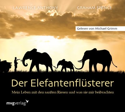Der Elefantenflüsterer - Mein Leben mit den sanften Riesen und was sie mir beibrachten