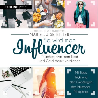 So wird man Influencer! - Machen, was man liebt, und Geld damit verdienen