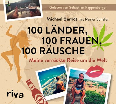100 Länder, 100 Frauen, 100 Räusche - Meine verrückte Reise um die Welt